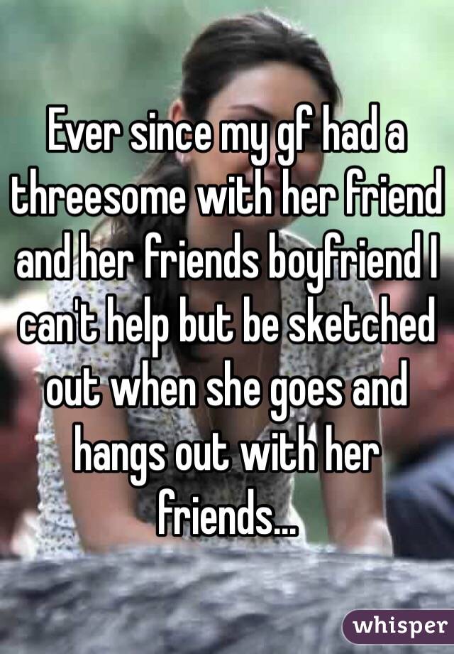 My girlfriend had a threesome