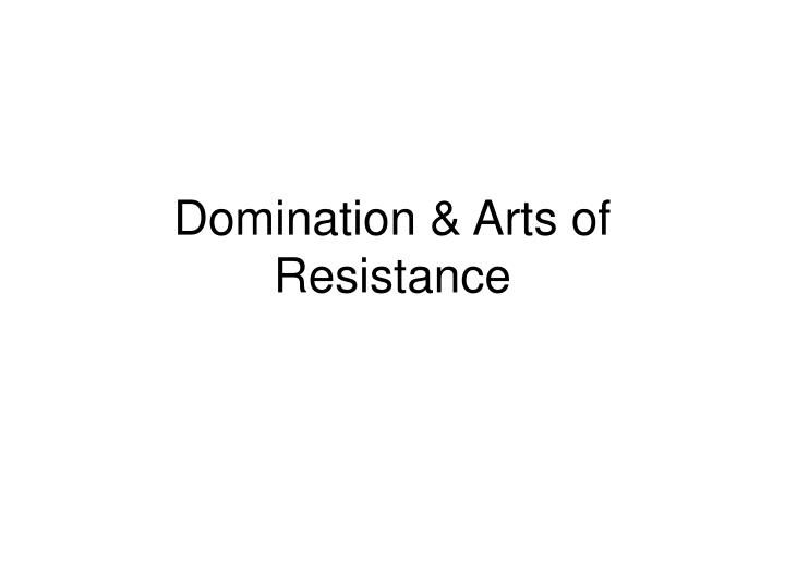 Arts domination resistance