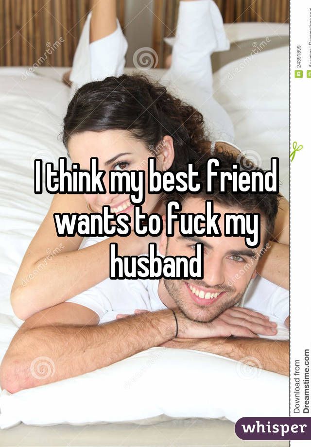 Fucked my best friends husband