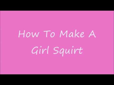 Speed reccomend Girl have make orgasm squirting